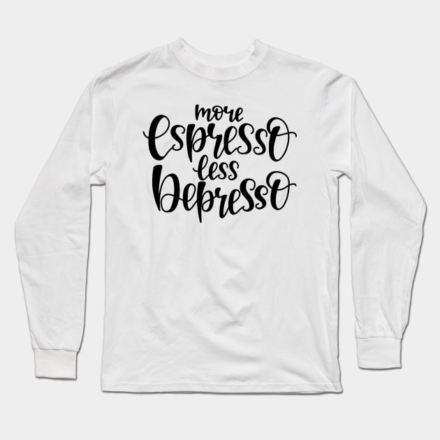 more espresso less depresso Long Sleeve T-Shirt by PRINT-LAND